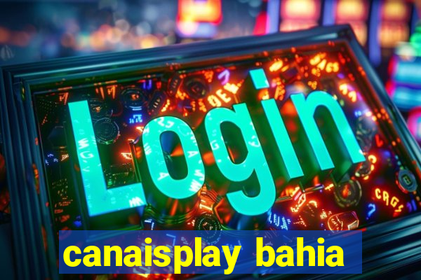 canaisplay bahia